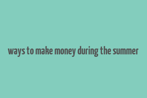 ways to make money during the summer