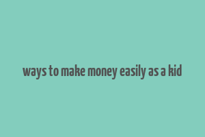 ways to make money easily as a kid