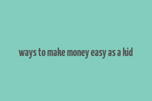 ways to make money easy as a kid