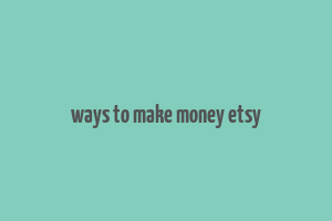 ways to make money etsy