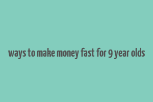 ways to make money fast for 9 year olds