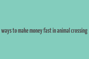 ways to make money fast in animal crossing