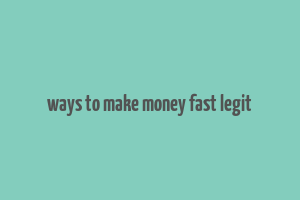 ways to make money fast legit