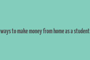 ways to make money from home as a student