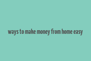 ways to make money from home easy