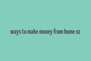 ways to make money from home nz