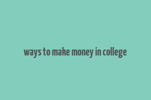 ways to make money in college