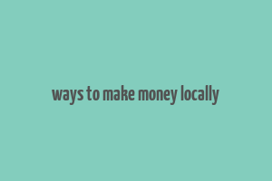 ways to make money locally