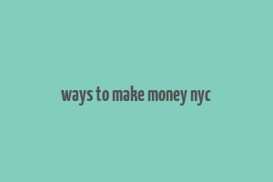 ways to make money nyc