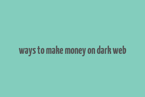 ways to make money on dark web