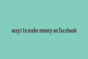 ways to make money on facebook