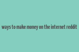 ways to make money on the internet reddit