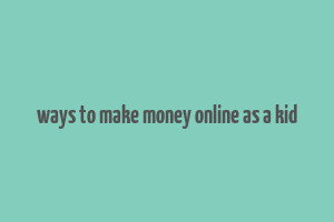 ways to make money online as a kid