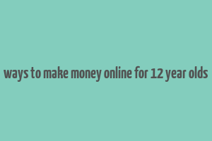 ways to make money online for 12 year olds