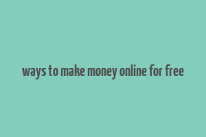 ways to make money online for free