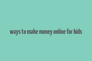 ways to make money online for kids