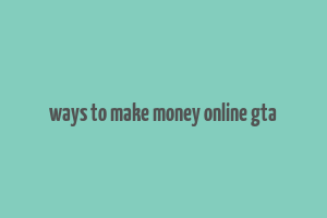 ways to make money online gta