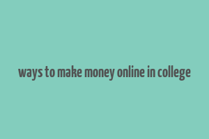 ways to make money online in college