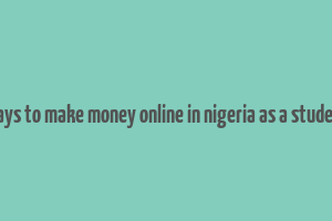 ways to make money online in nigeria as a student