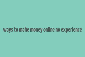 ways to make money online no experience