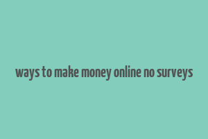 ways to make money online no surveys