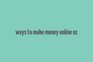 ways to make money online nz