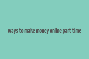 ways to make money online part time