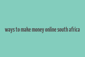 ways to make money online south africa