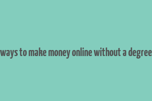 ways to make money online without a degree