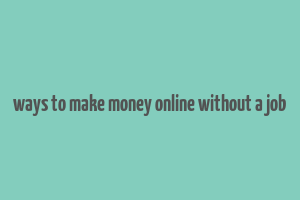 ways to make money online without a job