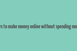 ways to make money online without spending money