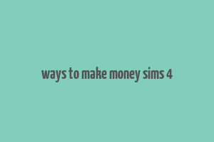 ways to make money sims 4