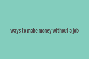 ways to make money without a job