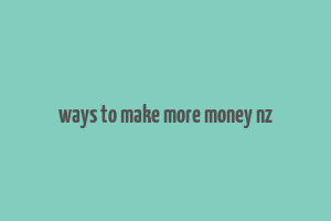 ways to make more money nz