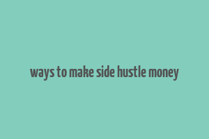 ways to make side hustle money