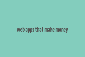 web apps that make money