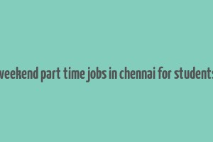 weekend part time jobs in chennai for students