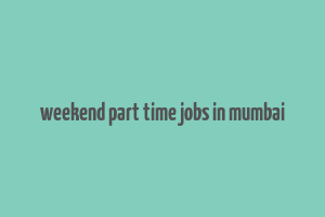 weekend part time jobs in mumbai