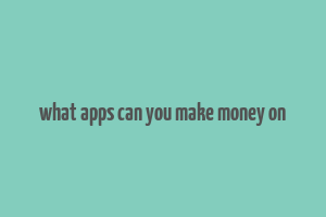 what apps can you make money on