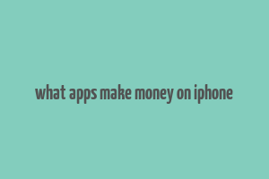 what apps make money on iphone