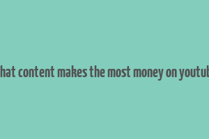 what content makes the most money on youtube