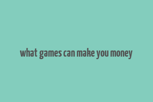 what games can make you money