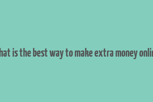 what is the best way to make extra money online