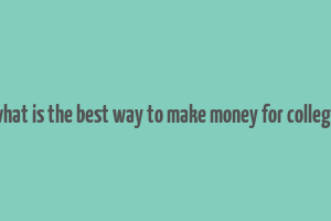 what is the best way to make money for college