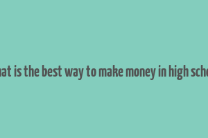 what is the best way to make money in high school