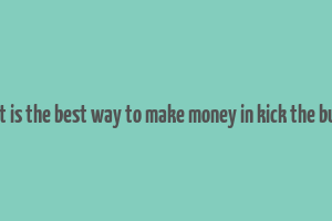 what is the best way to make money in kick the buddy