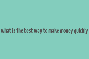 what is the best way to make money quickly