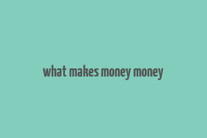 what makes money money