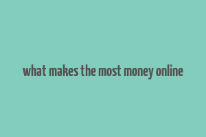 what makes the most money online