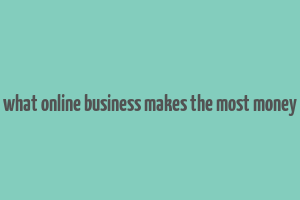 what online business makes the most money